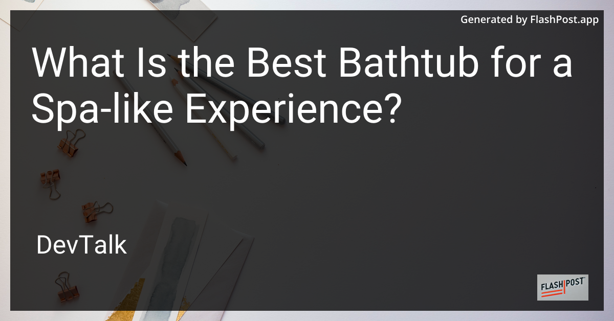 what is the best bathtub for a spa-like experience?