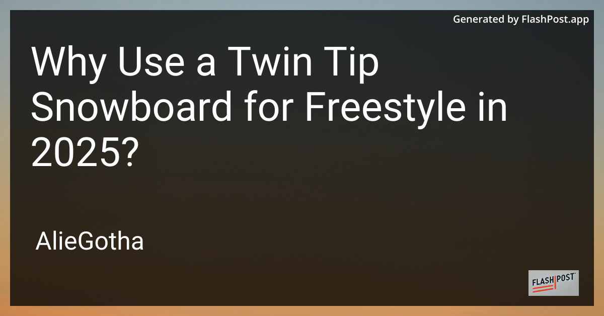 Why Use a Twin Tip Snowboard for Freestyle in 2025?