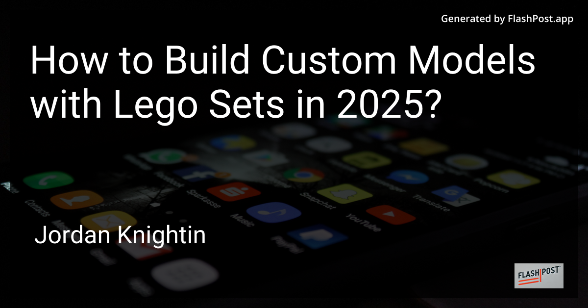 How to Build Custom Models with Lego Sets in 2025?