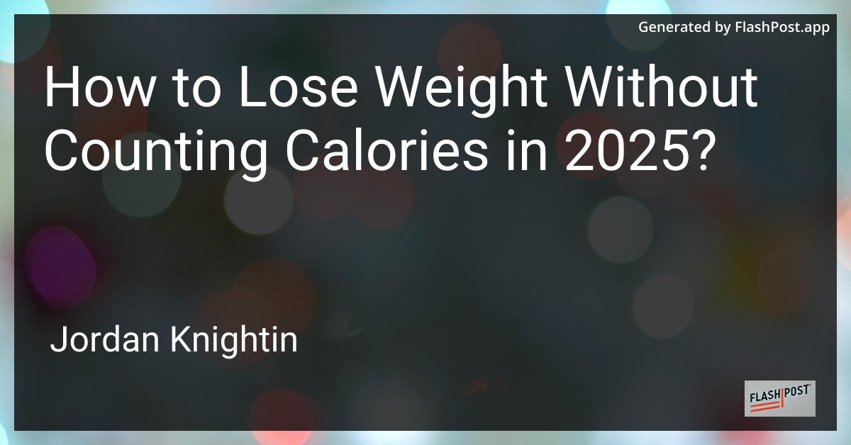 How to Lose Weight Without Counting Calories in 2025?