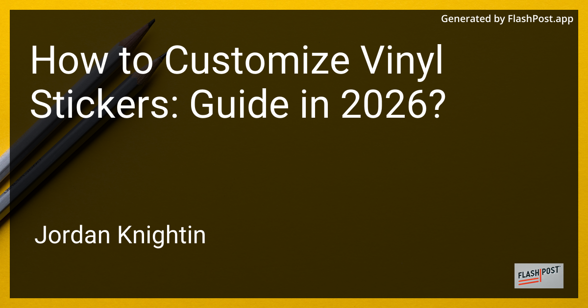 How to Customize Vinyl Stickers: Guide in 2026?