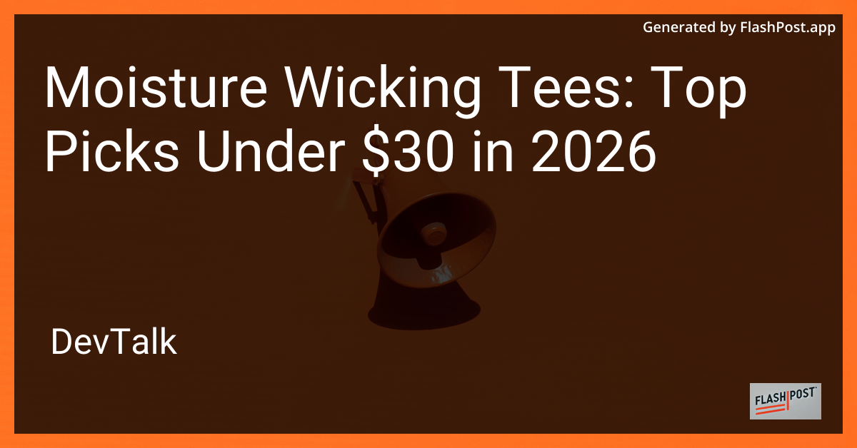 Moisture Wicking Tees: Top Picks Under $30 in 2026