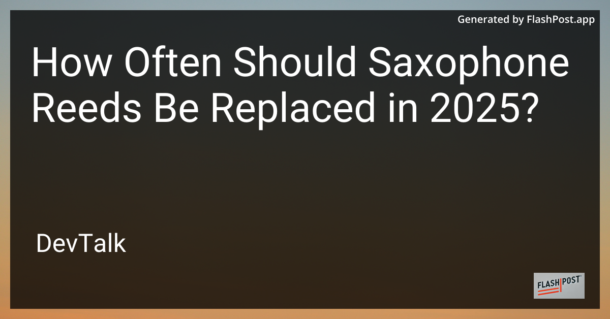 how often should saxophone reeds be replaced in 2025?