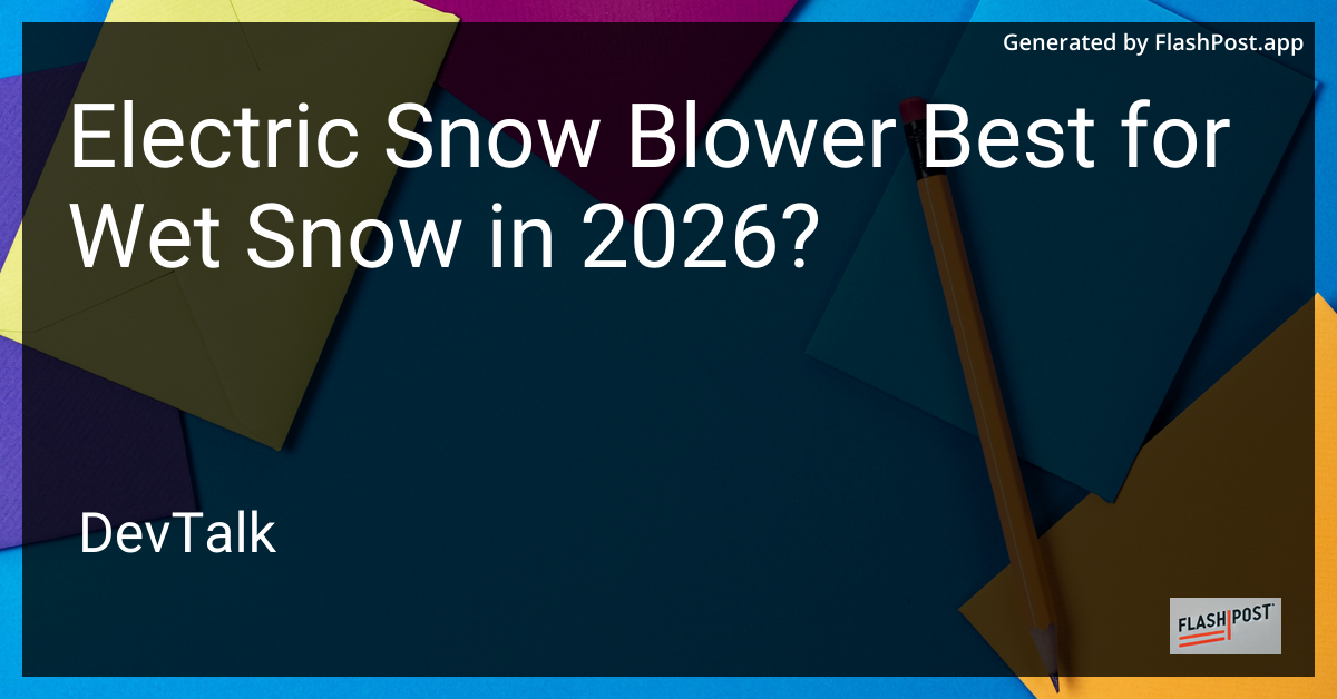 Electric Snow Blower Best for Wet Snow in 2026?