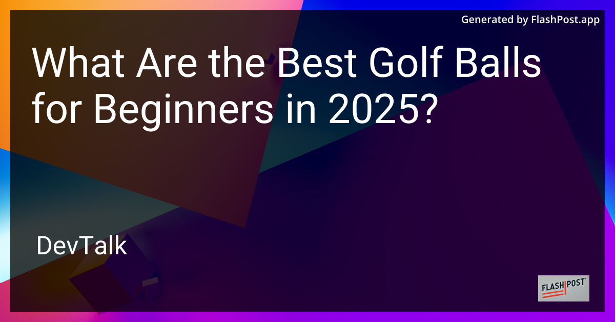 what are the best golf balls for beginners in 2025?