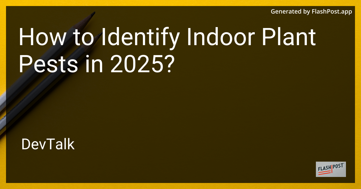 how to identify indoor plant pests in 2025?