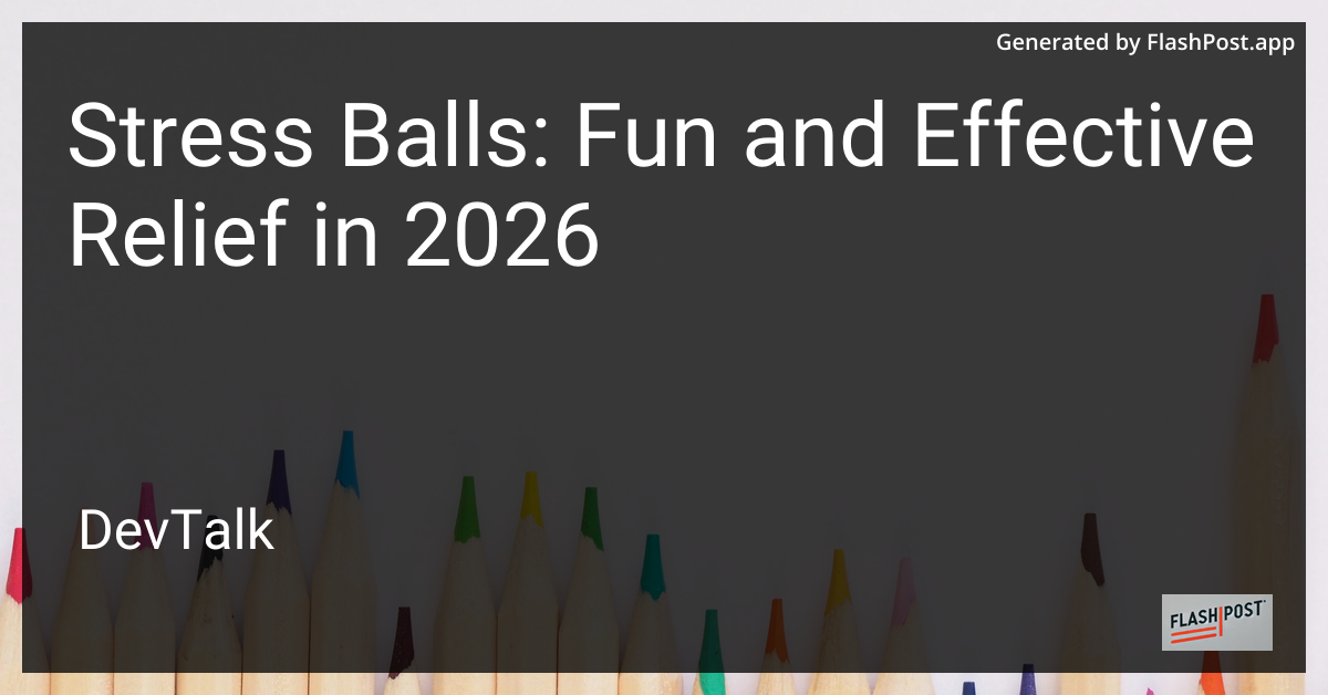 Stress Balls: Fun and Effective Relief in 2026