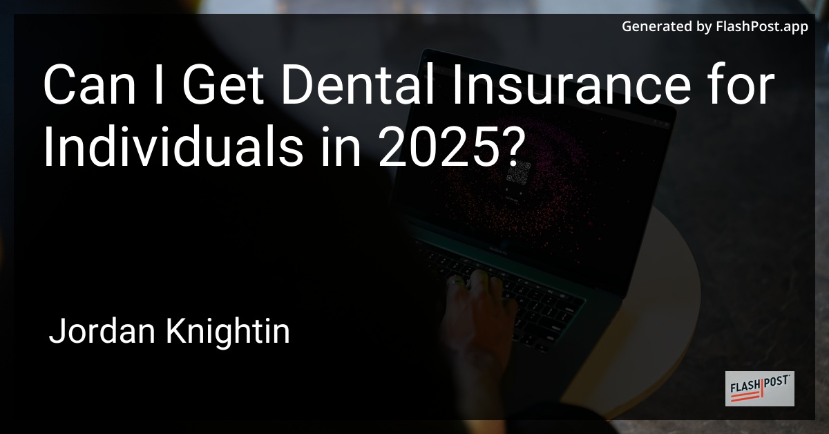 Can I Get Dental Insurance for Individuals in 2025?