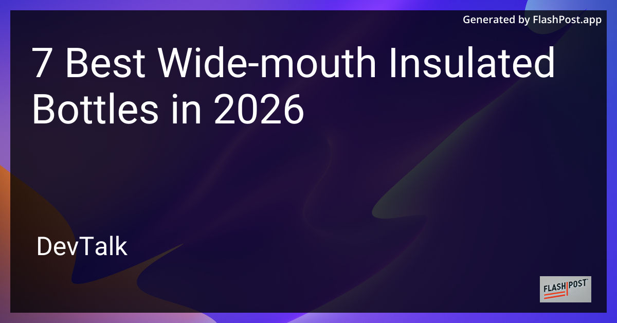 7 Best Wide-Mouth Insulated Bottles in 2026