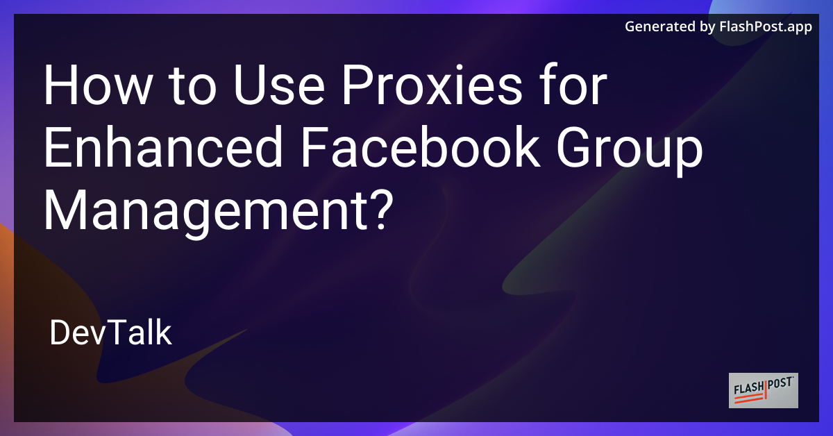 how to use proxies for enhanced facebook group management?
