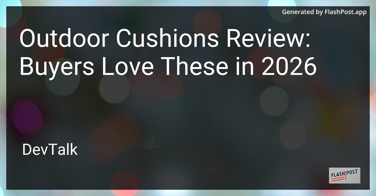Outdoor Cushions Review: Buyers Love These in 2026