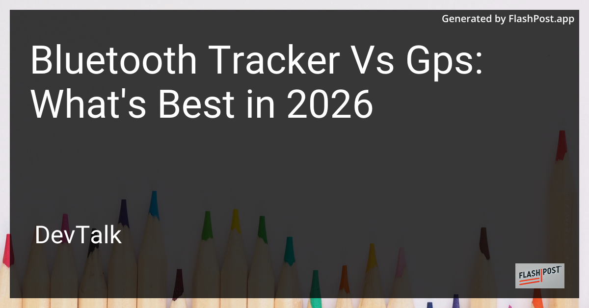 Bluetooth Tracker vs Gps: What'S Best in 2026
