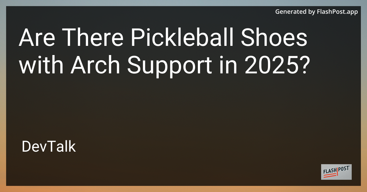 are there pickleball shoes with arch support in 2025?