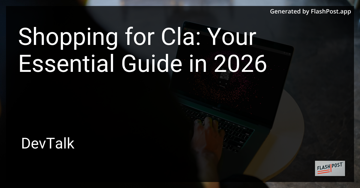 Shopping for Cla: Your Essential Guide in 2026
