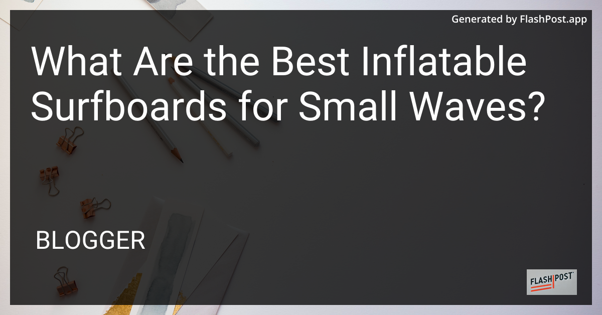 Inflatable Surfboards for Small Waves