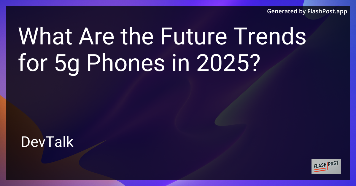 what are the future trends for 5g phones in 2025?