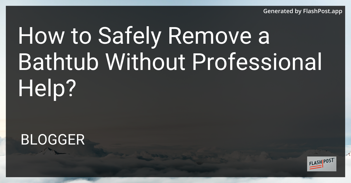 Removing a Bathtub Safely