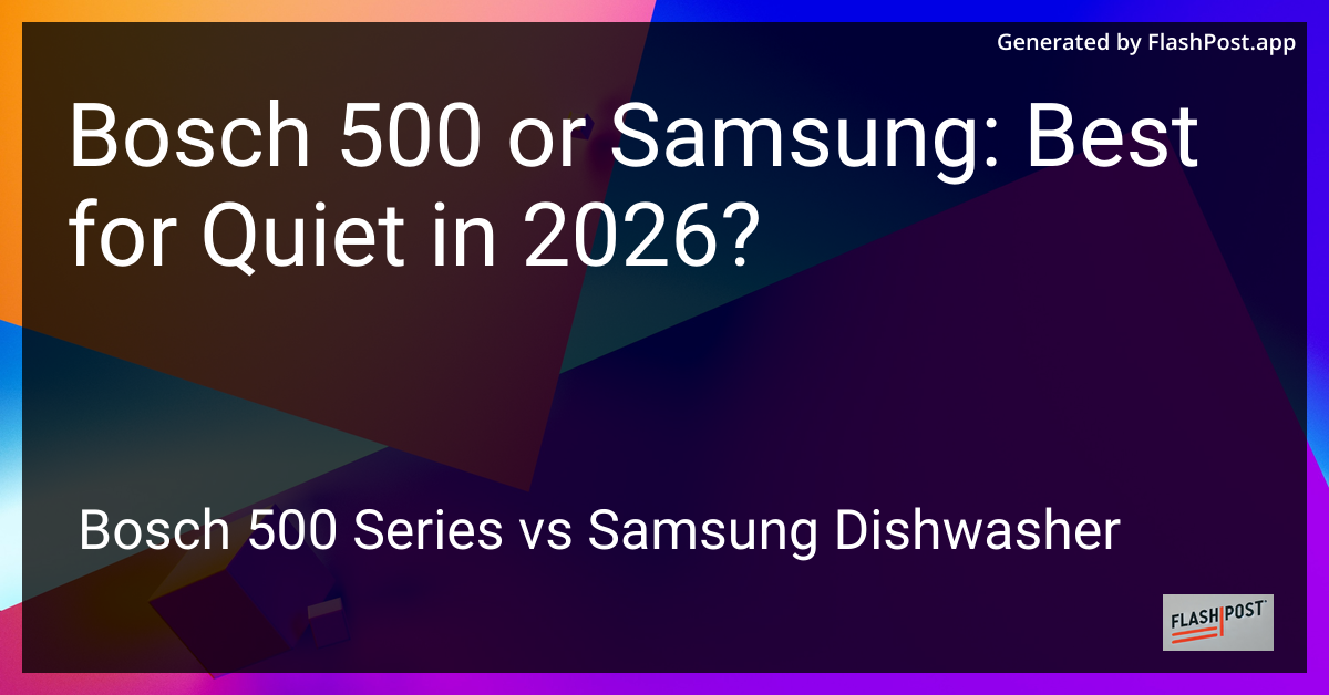 Bosch 500 or Samsung: Best for Quiet in 2026?