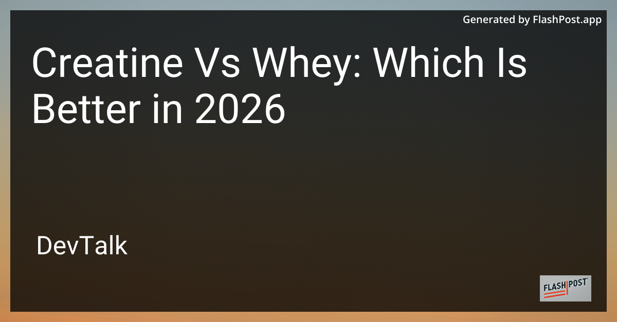 Creatine vs Whey: Which Is Better in 2026