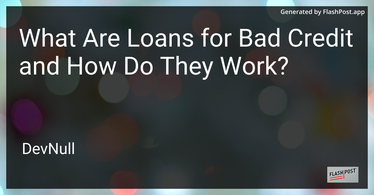 What Are Loans for Bad Credit and How Do They Work?