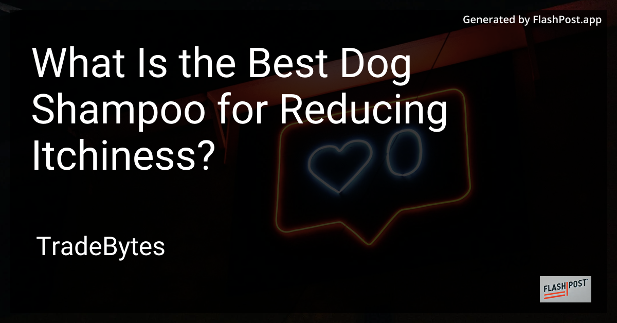 Best Dog Shampoo for Reducing Itchiness