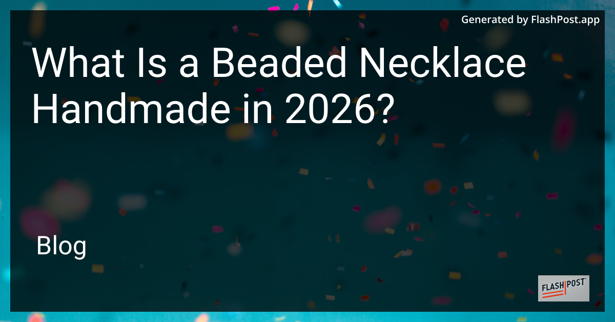 What Is a Beaded Necklace Handmade in 2026?