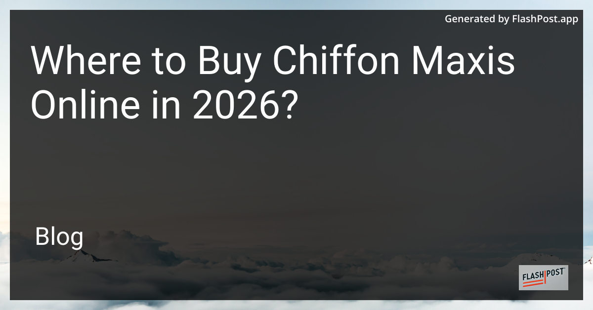 Where to Buy Chiffon Maxis Online in 2026?