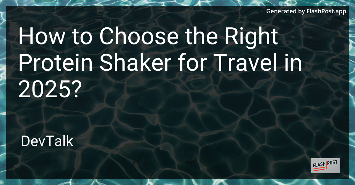 how to choose the right protein shaker for travel in 2025?