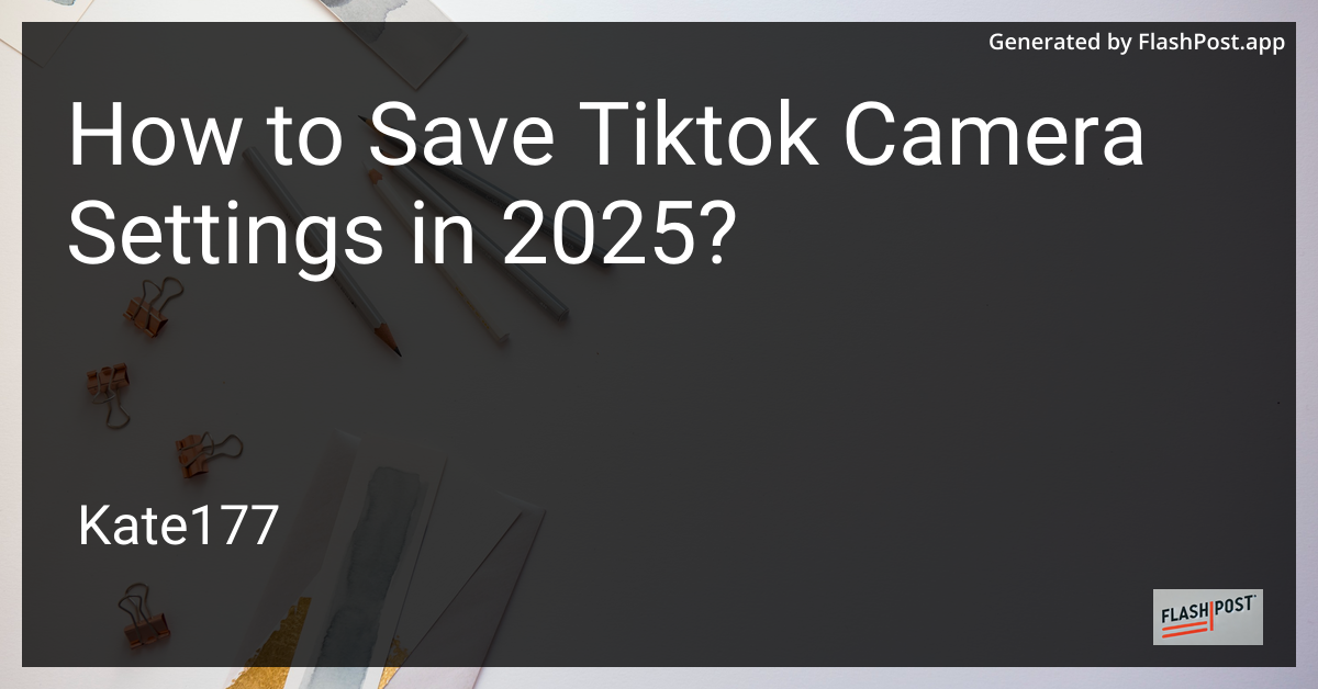 How to Save TikTok Camera Settings in 2025