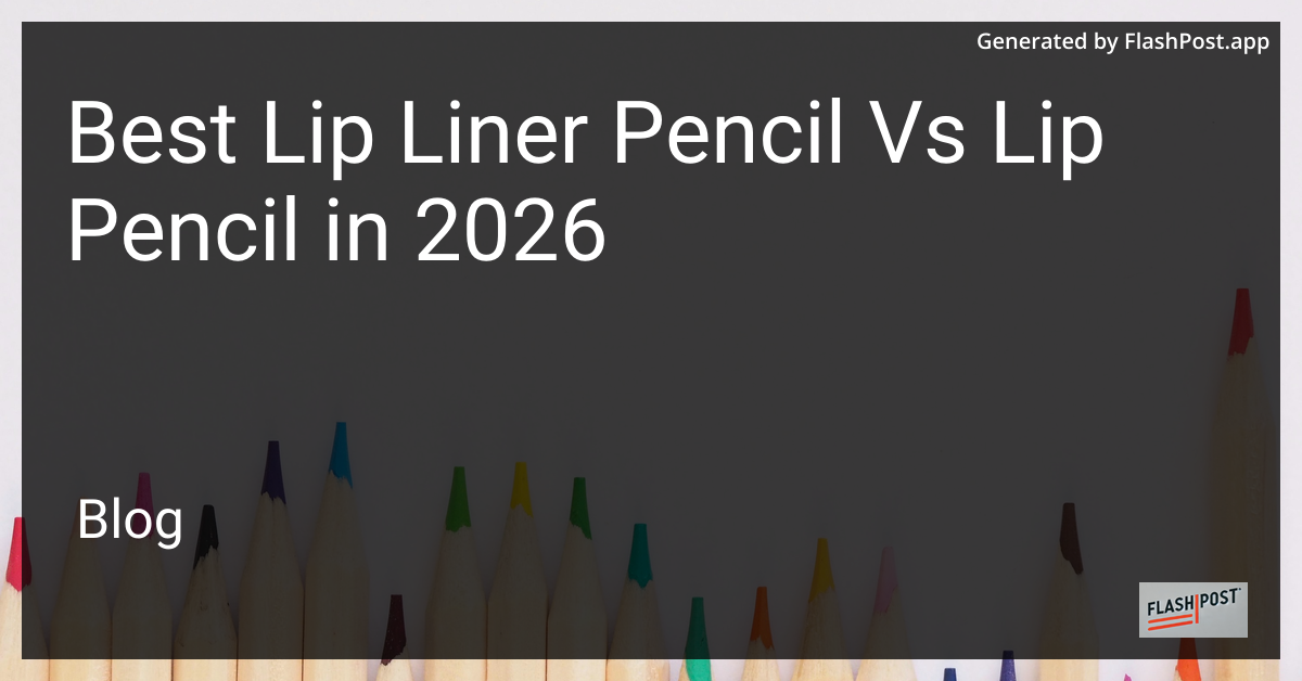 Best Lip Liner Pencil vs Lip Pencil in 2026