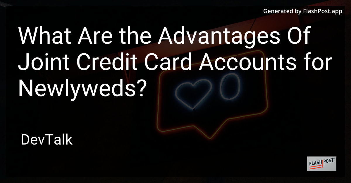 what are the advantages of joint credit card accounts for newlyweds?