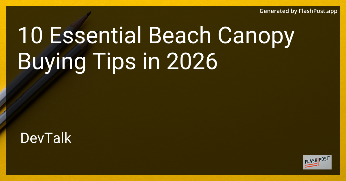 10 Essential Beach Canopy Buying Tips in 2026