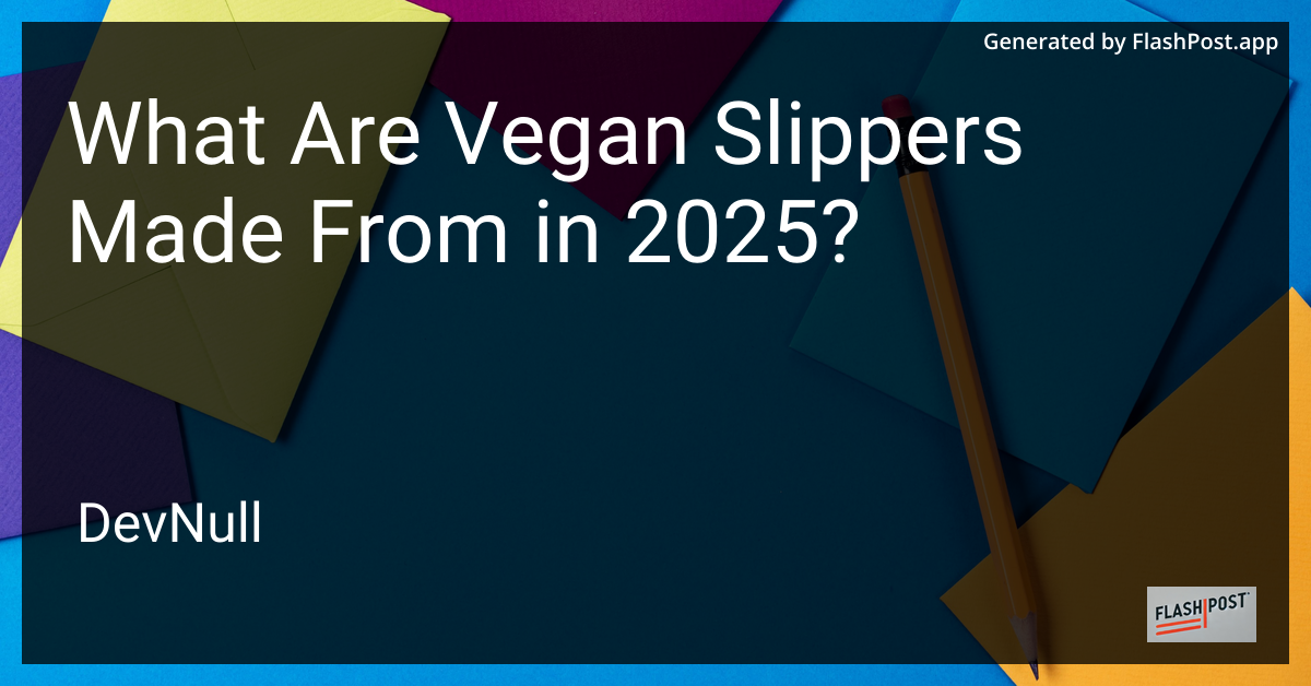 What Are Vegan Slippers Made From in 2025?