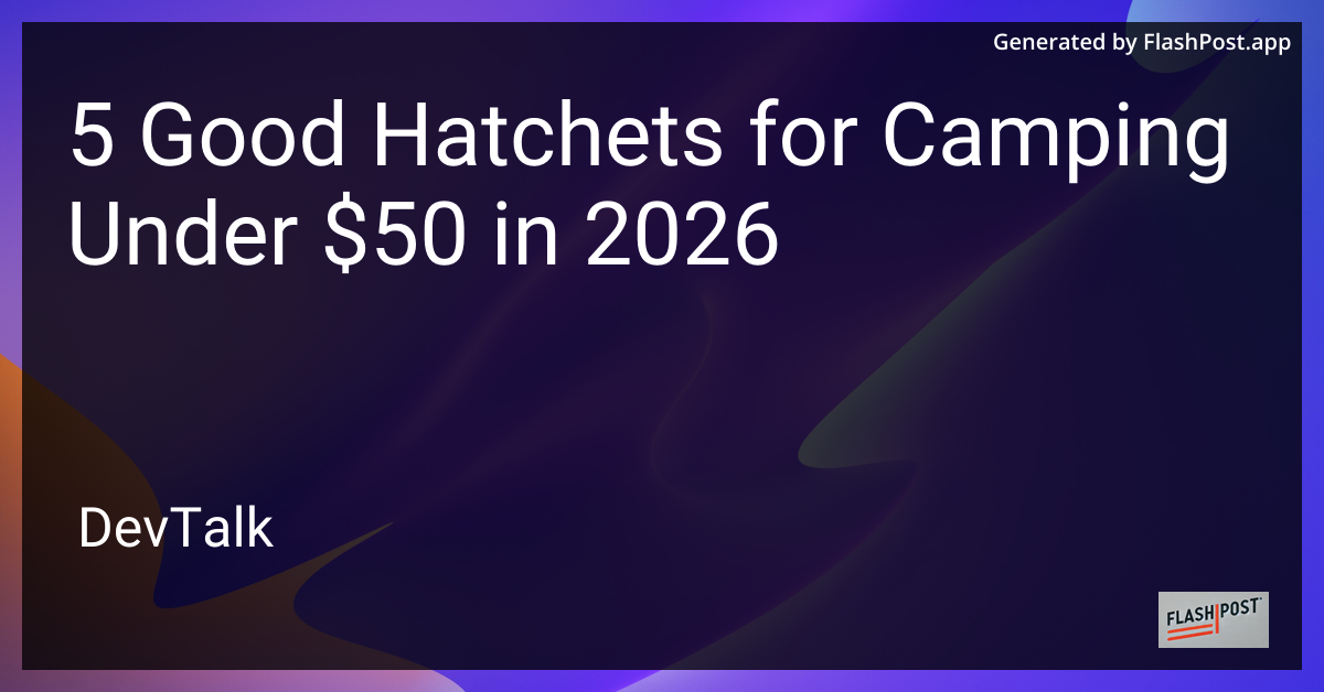 5 Good Hatchets for Camping Under $50 in 2026