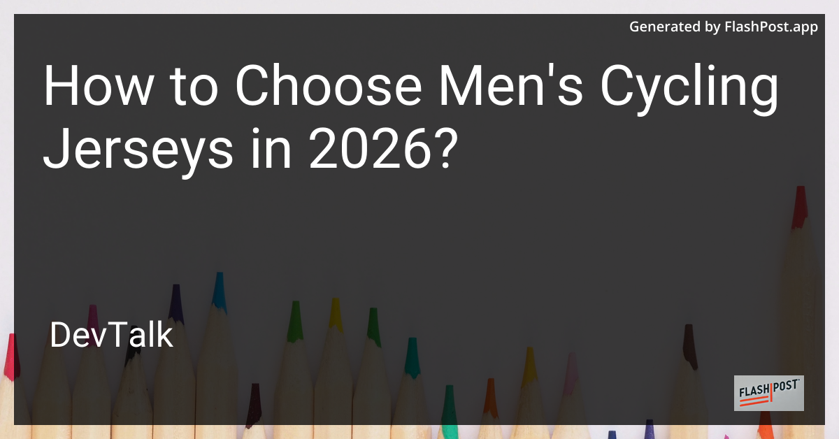How to Choose Men'S Cycling Jerseys in 2026?