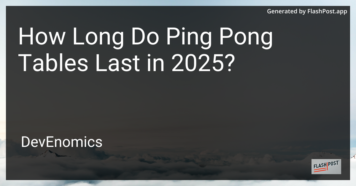 How Long Do Ping Pong Tables Last in 2025?