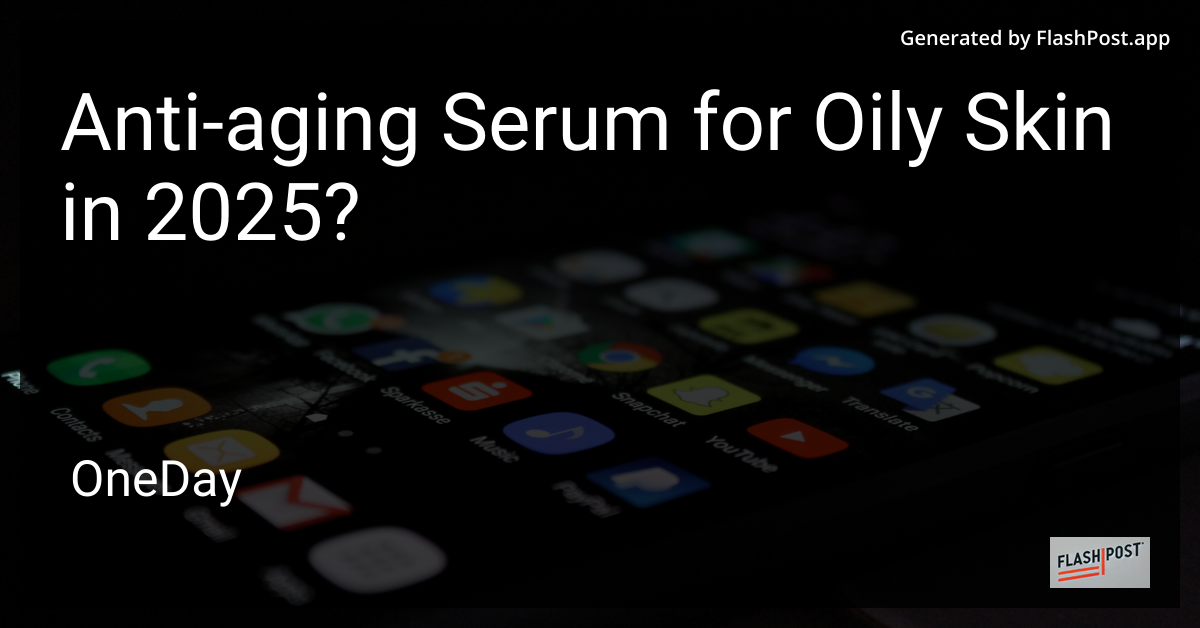 Anti-Aging Serum for Oily Skin