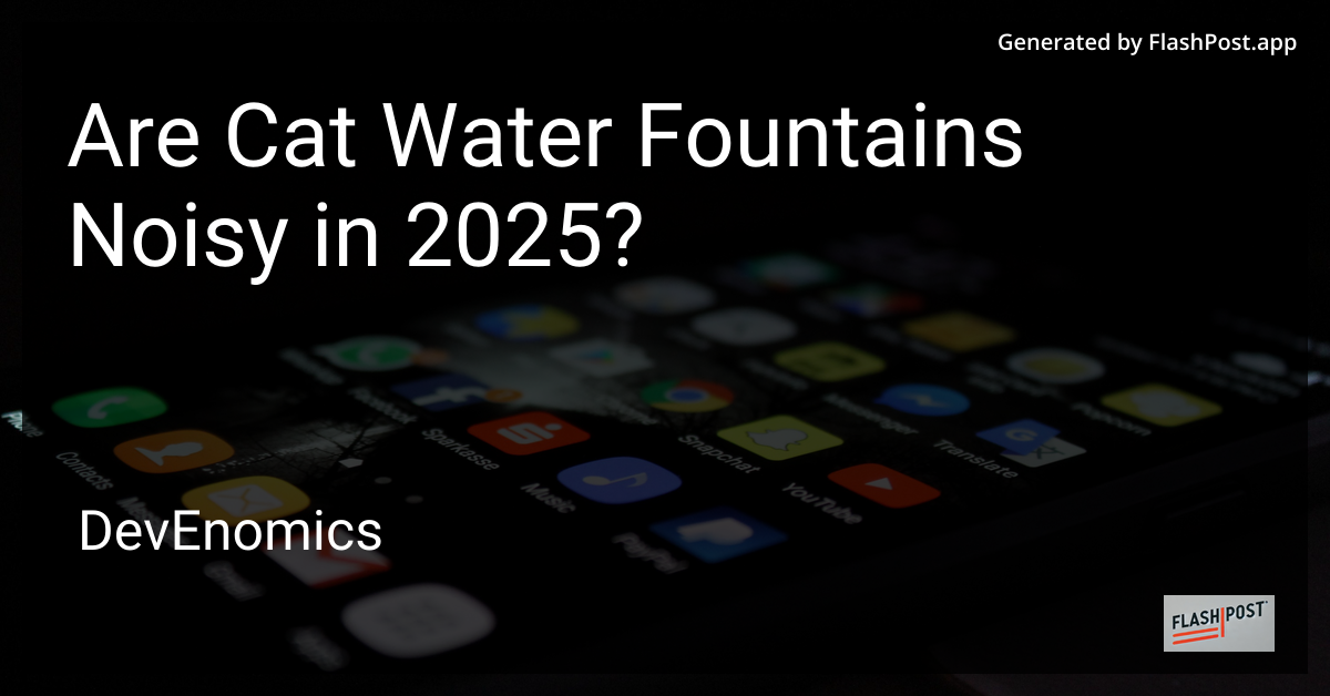 Are Cat Water Fountains Noisy in 2025?