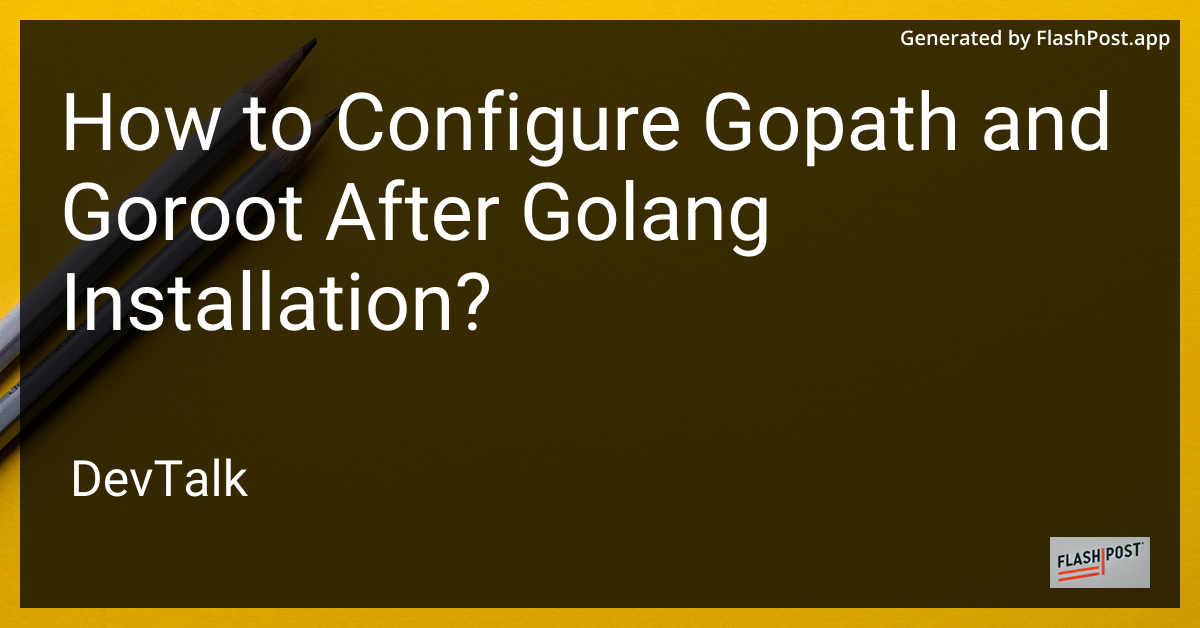 how to configure gopath and goroot after golang installation?