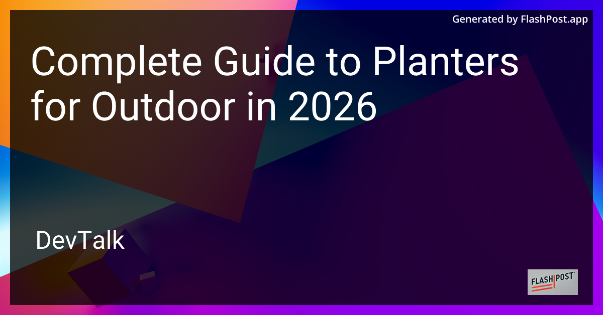 Complete Guide to Planters for Outdoor in 2026