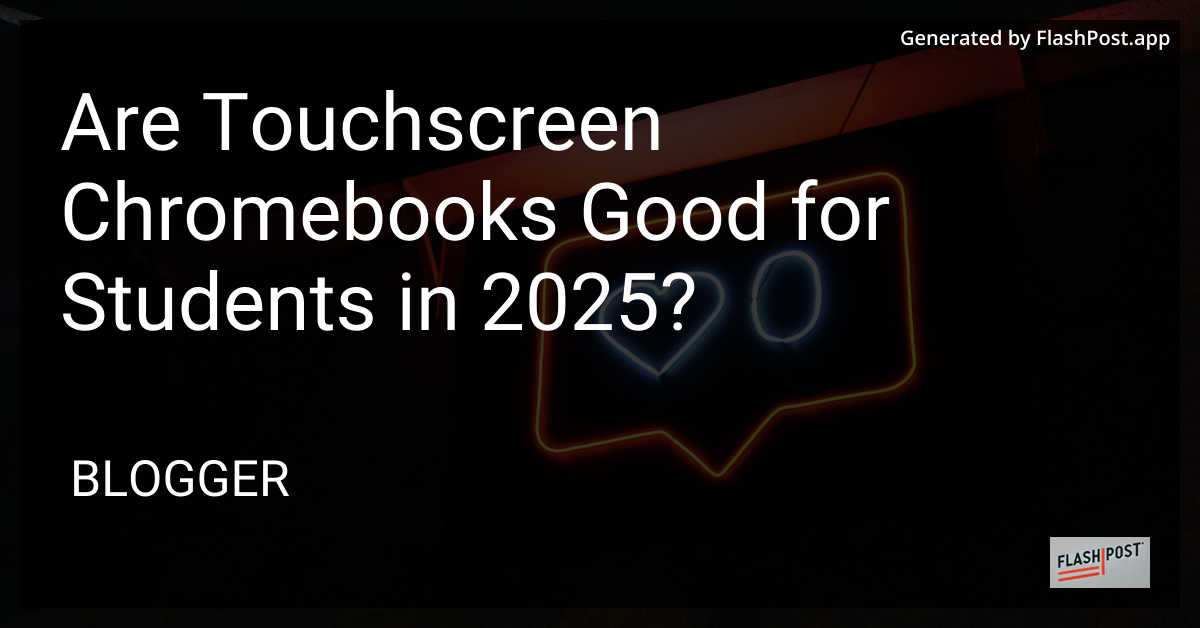 Are Touchscreen Chromebooks Good for Students in 2025?