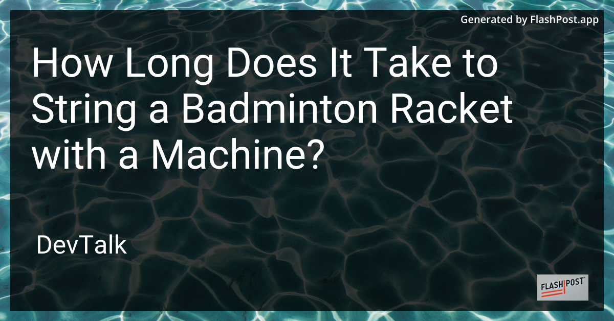 how long does it take to string a badminton racket with a machine?