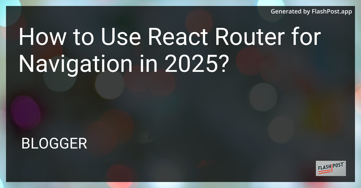 React Router for Navigation