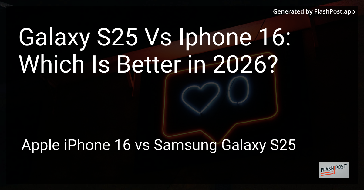 Galaxy S25 Vs Iphone 16: Which Is Better in 2026?
