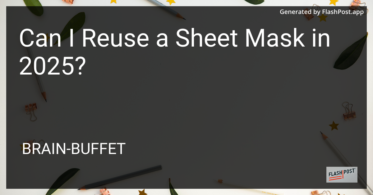 Can I Reuse a Sheet Mask in 2025?