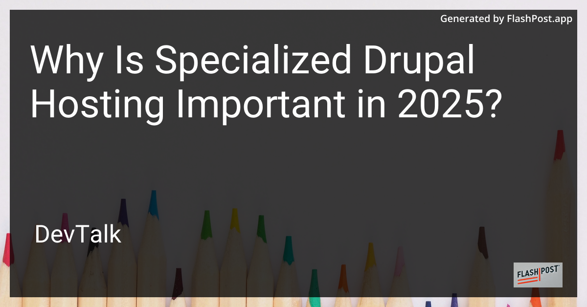 why is specialized drupal hosting important in 2025?