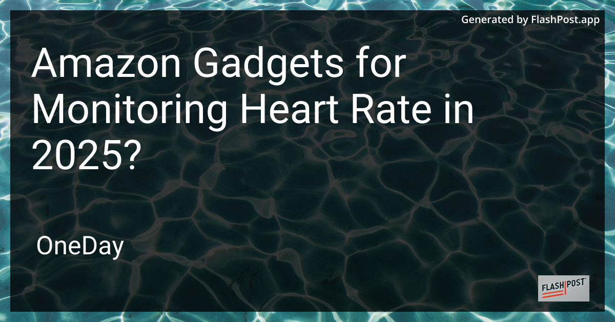 Amazon Gadgets for Monitoring Heart Rate in 2025