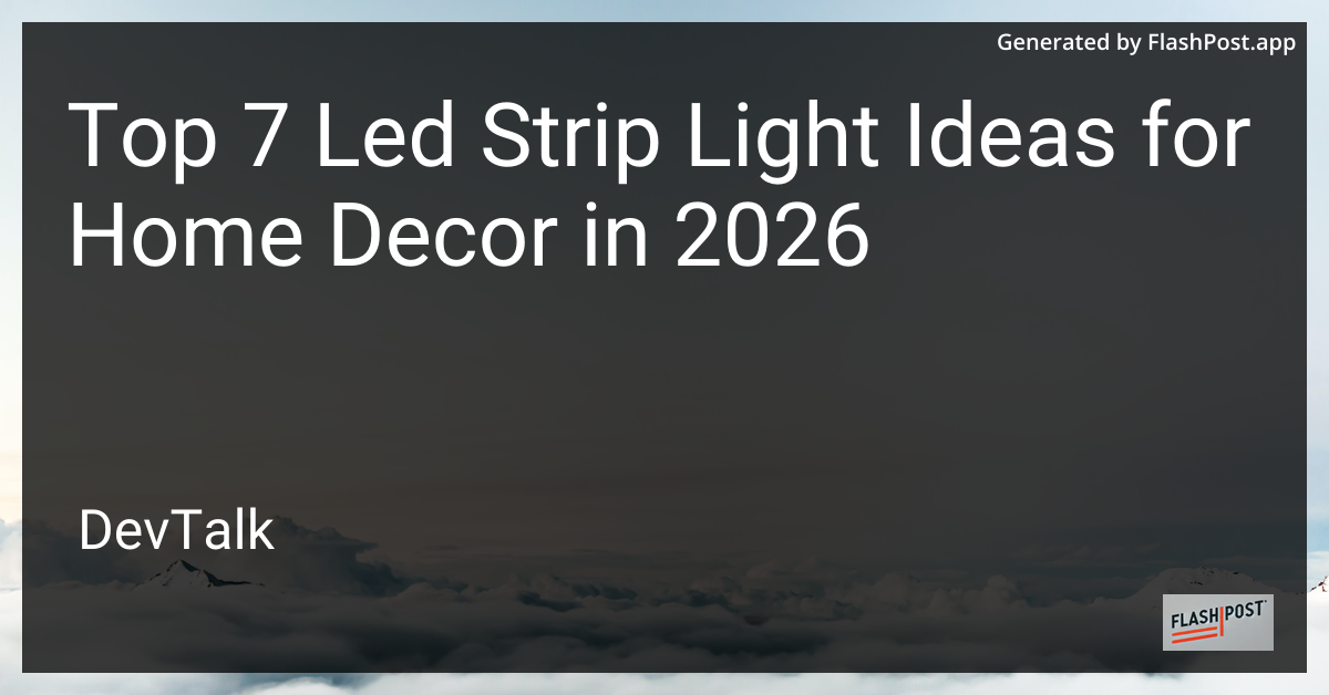 Top 7 Led Strip Light Ideas for Home Decor in 2026