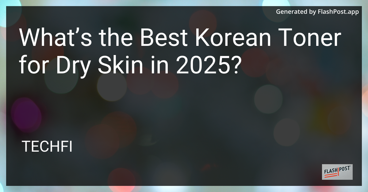 Best Korean Toner for Dry Skin