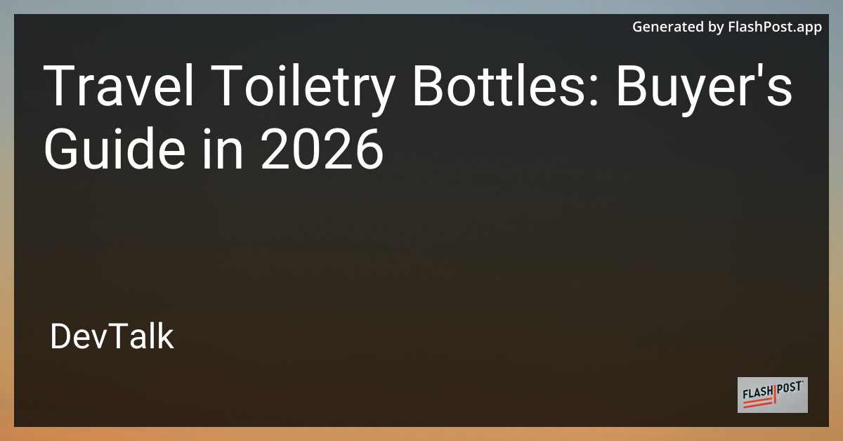 Travel Toiletry Bottles: Buyer'S Guide in 2026